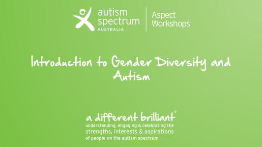 Introduction to Gender Diversity & Autism - Adult Webinar Series: 16 years +